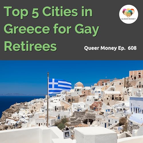 Top 5 Cities in Greece for Gay Retirement | Queer Money Ep. 608