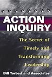 Action Inquiry: The Secret of Timely and Transforming Leadership