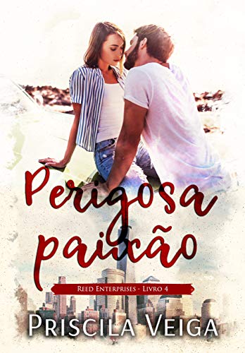 Perigosa Paixão (Reed Enterprises Livro 4)