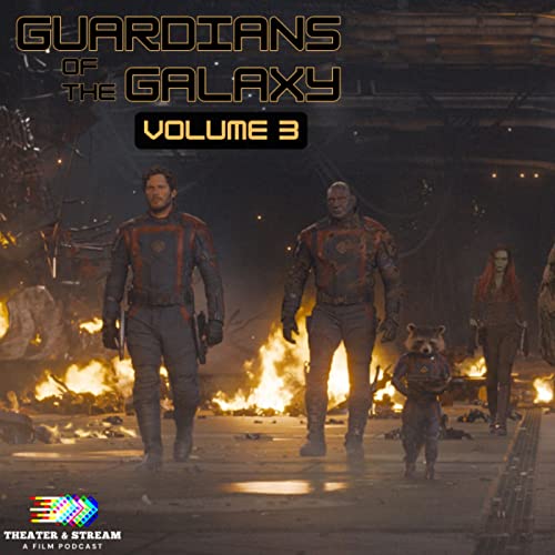 Theater & Stream: A Film Podcast Episode #007 - Guardians of the Galaxy Vol. 3