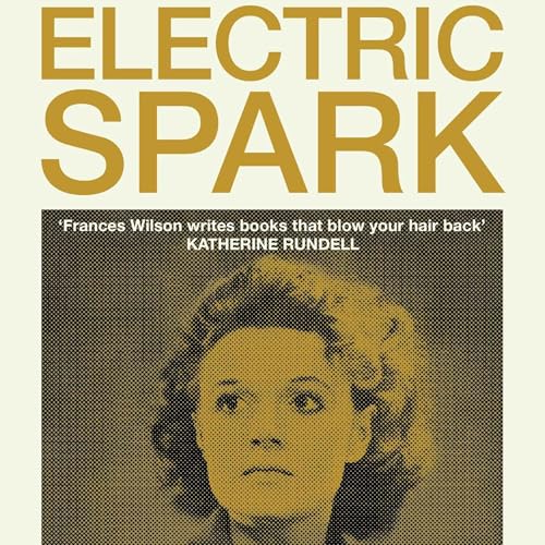 Frances Wilson: Electric Spark – The Enigma of Muriel Spark cover art