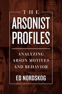 The Arsonist Profiles: Analyzing Arson Motives and Behavior