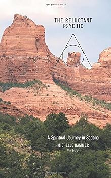 The Reluctant Psychic a Spiritual Journey in Sedona