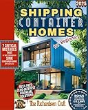 Shipping Container Homes for Beginners: A Practical Step-by-Step Guide to Planning and Building Your Own Affordable, Sustainable, and Customized Container Home