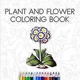 Plant And Flower Coloring Book: A Beautiful And Calming Botanical Coloring Book For Women