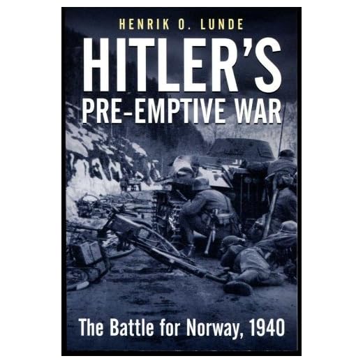 Hitler'S Pre-Emptive War: The Battle for Norway, 1940