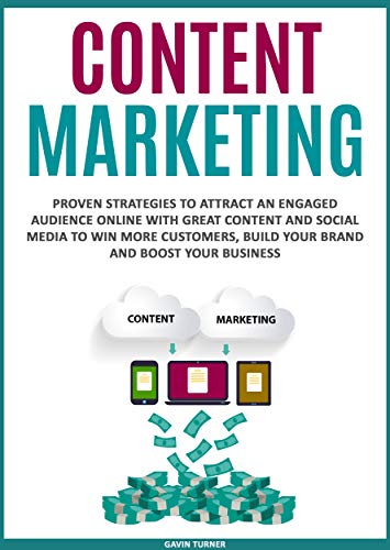 Content Marketing: Proven Strategies To Attract An Engaged Audience Online With Great Content And Social Media To Win More Customers, Build Your Brand ... Business (Marketing And Branding Book 3) #TOP13