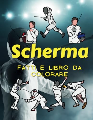 Fatti di Scherma e libro da colorare: Libri di curiosità e attività da colorare per bambini dai 2 ai 12 anni