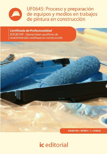 Proceso y preparación de equipos y medios en trabajos de pintura en construcción. EOCB0109 - Operaciones auxiliares de revestimientos continuos en construcción (SIN COLECCION)