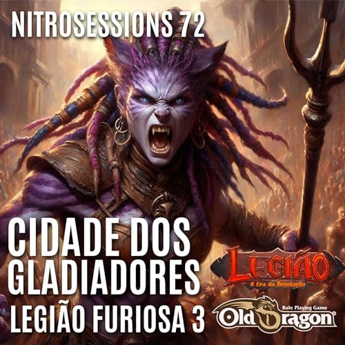 Legi&atilde;o Furiosa 3 - Cidade dos Gladiadores - Legi&atilde;o RPG - Old Dragon 2E - NITROSESSIONS 72