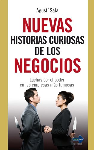 Nuevas Historias Curiosas de los Negocios: Luchas por el Poder en las