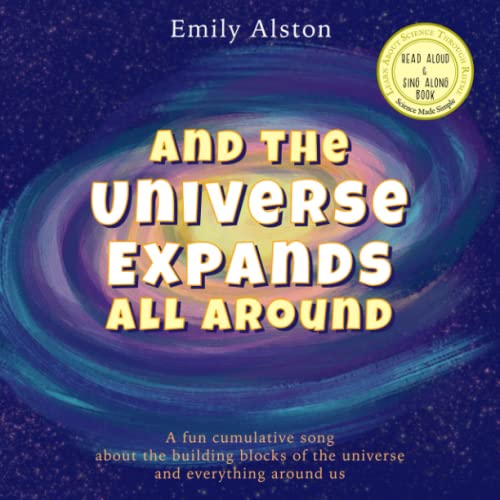 And The Universe Expands All Around: A fun cumulative poem about the building blocks of the universe, matter and everything around us | Read aloud and sing along