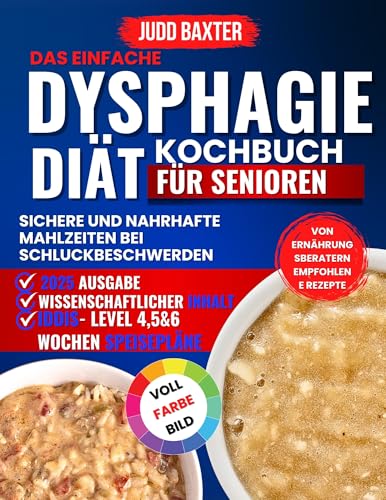 Das einfache Dysphagie-Diät-Kochbuch für Senioren: Sichere und nahrhafte Mahlzeiten bei Schluckbeschwerden