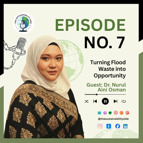 Turning Flood Waste into Opportunity - with Dr. Nurul Aini Osman | ep 7
