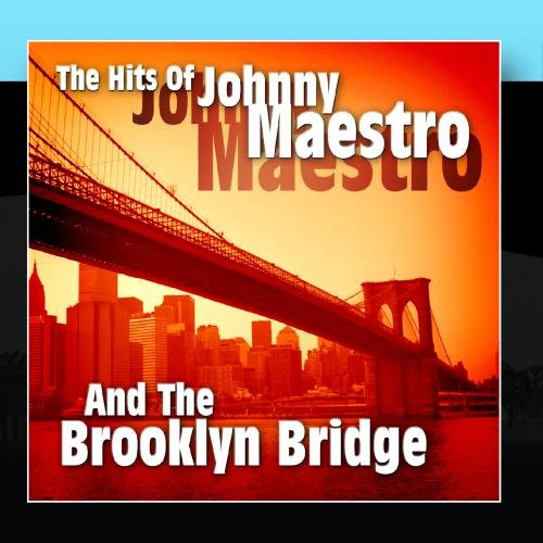 The Hits Of Johnny Maestro And The Brooklyn Bridge