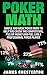 Poker: Poker Math: Simple and Basic Poker Math To Help You Crush The Competition, Pile Up Money And Feel Like A Professional Poker Player (Poker, Poker ... Beginners, Poker Strategies, Poker Odds)