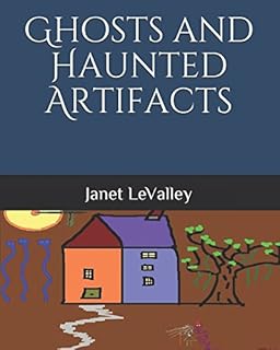 Ghosts and Haunted Artifacts