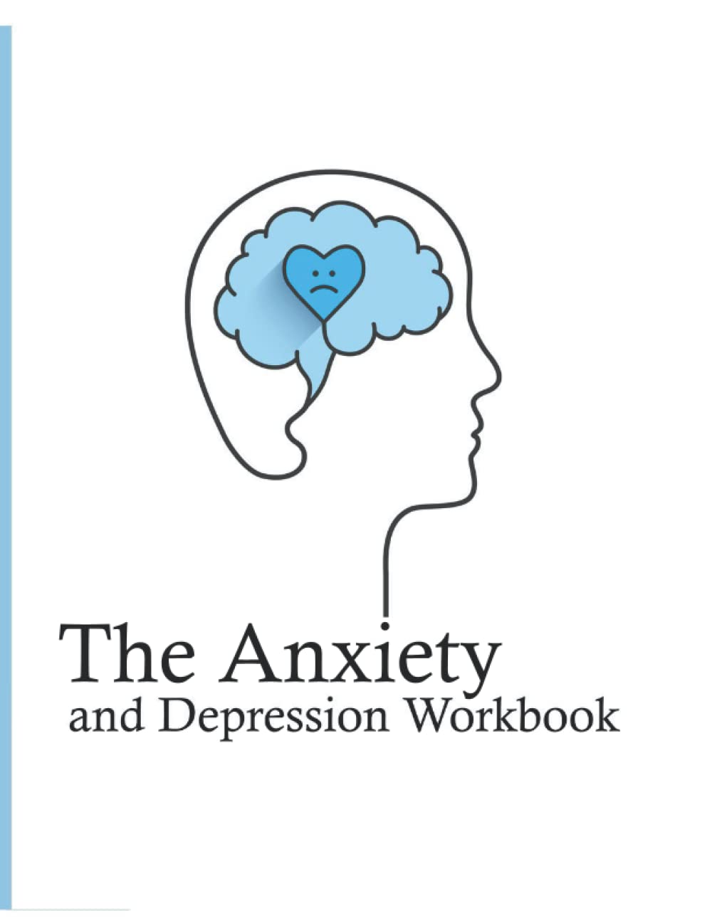 The Anxiety and Depression Workbook: Overcome Anxiety, Stop Worrying, and End Panic