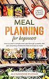 Meal planning for beginners: How to Learn a simple meal plan through a weekly diet plan assuming...