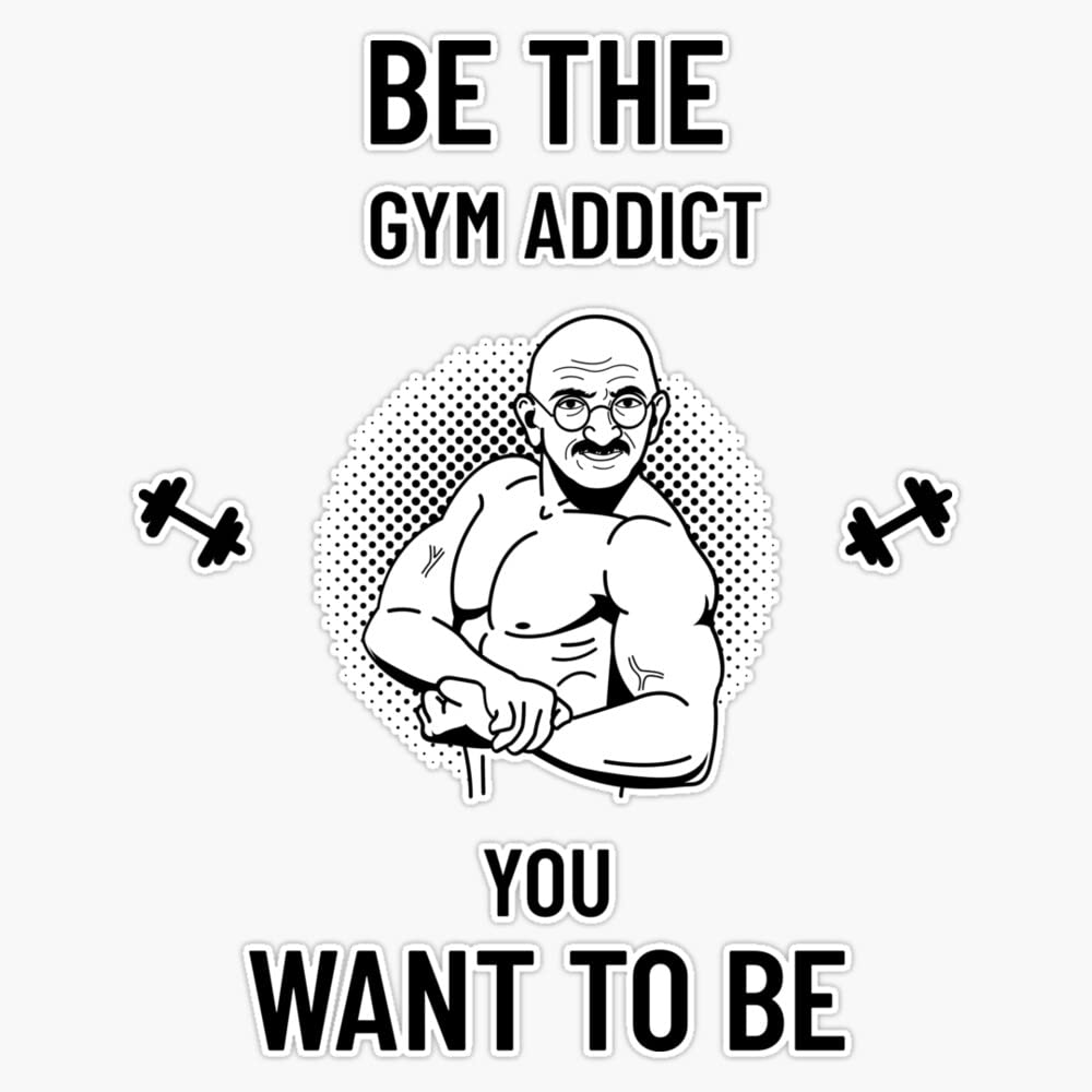 Be The Gym Addict You Want to be Funny Fitness Motivation Vinyl Bumper Sticker Size 5"