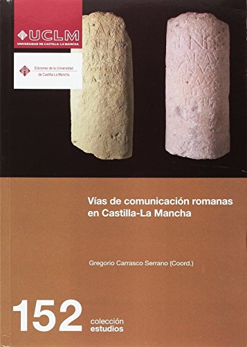 Vas de comunicacin romanas en Castilla La Mancha: 152 (ESTUDIOS)
