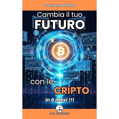 CAMBIA IL TUO FUTURO CON LE CRIPTO IN 6 MESI Audiolibro Por Vincenzo Petrarca arte de portada