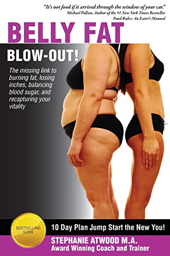Belly Fat Blowout: How to Burn Fat, Lose Inches, Lose Weight and Feel Great in Just 10 Days