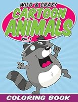 Wild & Crazy Cartoon Animals Coloring Book: Volume 3 1515221938 Book Cover