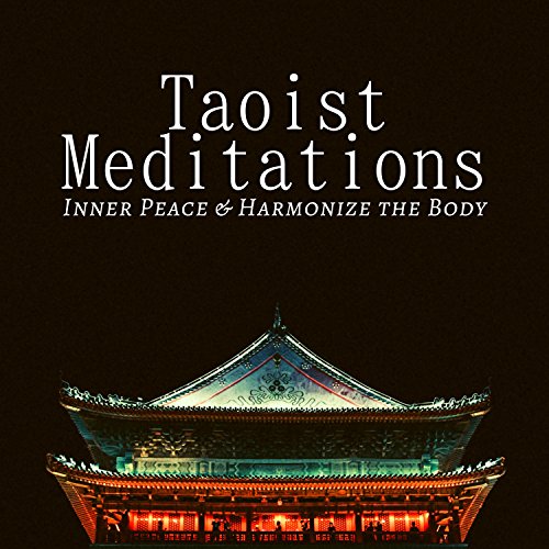 Taoist Meditations - Inner Peace & Harmonize the Body, Quieten the Mind, Find Serenity and Tranquility