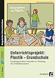  Unterrichtsprojekt: Plastik - Grundschule: Handlungsorientierte Materialien zur Förderung des Umweltbewusstseins (3. und 4. Klasse)