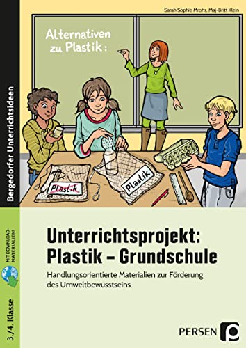Unterrichtsprojekt: Plastik - Grundschule: Handlungsorientierte Materialien zur Förderung des Umweltbewusstseins (3. und 4. Klasse)