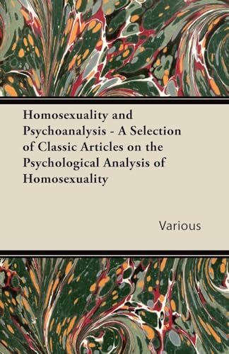 Homosexuality and Psychoanalysis - A Selection of Classic Articles on the Psychological Analysis of Homosexuality