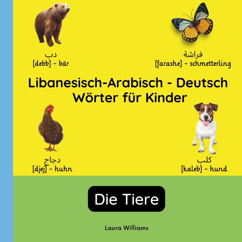 Libanesisch-Arabisch - Deutsch Wörter für Kinder - Die Tiere: Libanesisch-Arabisch Lernen für Kinder und Anfänger - Zweisprachiges Bilderbuch auf ... Kinderbücher (Deutsch-Libanesisch-Arabisch))