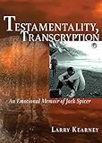 Testamentality, Transcryption: An Emotional Memoir of Jack Spicer