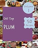  Oh! Top 50 Plum Recipes Volume 1: I Love Plum Cookbook! (English Edition)