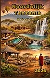 Noordelijk Tanzania Reisgids 2026