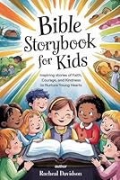 Bible Storybook for Kids: Inspiring Stories of Faith, Courage, and Kindness to Nurture Young Hearts B0DYYJRY14 Book Cover