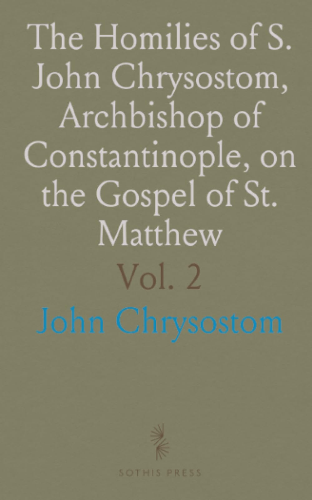 The Homilies of S. John Chrysostom, Archbishop of Constantinople, on the Gospel of St. Matthew