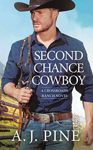 Second Chance Cowboy (Crossroads Ranch Book 1) by [A.J. Pine]