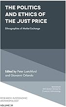 The Politics and Ethics of the Just Price: Ethnographies of Market Exchange (Research in Economic Anthropology Book 39)