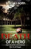 Death of a Hero: Fiji Islands Mysteries: How it all began