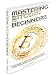 Bitcoin: Mastering Bitcoin for Beginner - Innovative guide for Bitcoin enthusiasts, Bitcoin investors, Bitcoin traders, Bitcoin miners and Bitcoin merchants(Blockchain, ... Cryptocurrency, Bitcoin wallet)