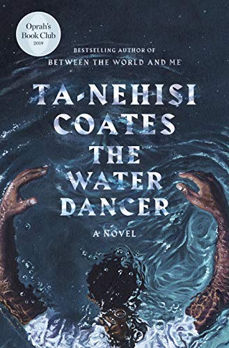 by Coates, Ta-Nehisi :: The Water Dancer (Oprah's Book Club): A Novel-Hardcover