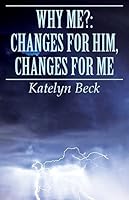 Why Me?: Changes for Him, Changes for Me 1681762153 Book Cover