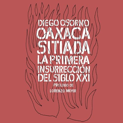 Oaxaca sitiada. La primera insurrecci&oacute;n del siglo XXI cover art
