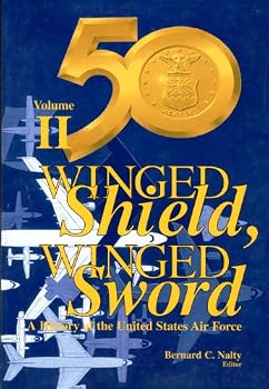 Winged Shield, Winged Sword: A History of the United States Air Force, Volume 2: 1950-1997
