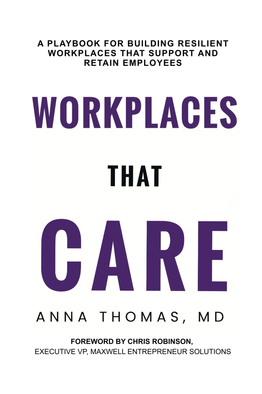 Workplaces That CARE: A Playbook for Building Resilient Workplaces that Support and Retain Employees