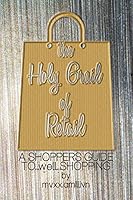 The Holy Grail of Retail Gold Cover: A Shoppers Guide to Shopping 1517457742 Book Cover