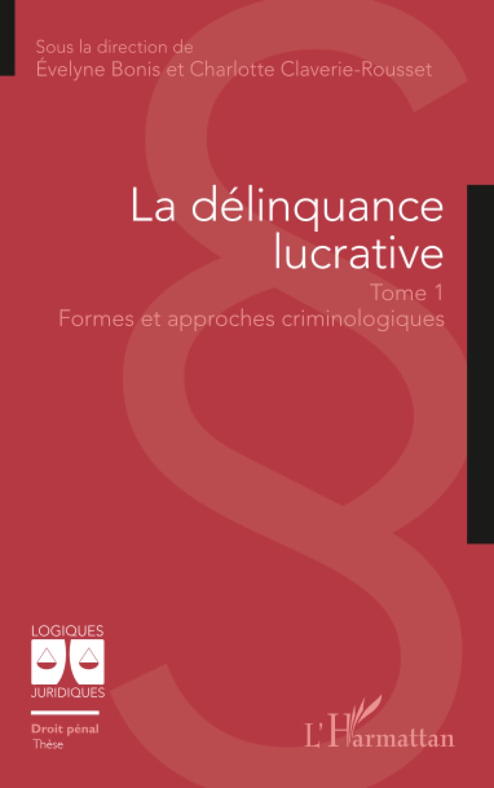 La délinquance lucrative: Tome 1 : Formes et approches criminologiques