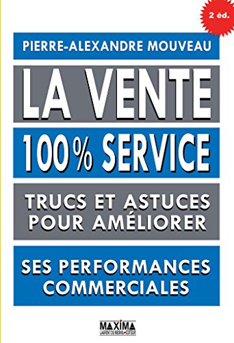 Télécharger La vente 100% service: Trucs et astuces pour améliorer ses performances commerciales livre En ligne